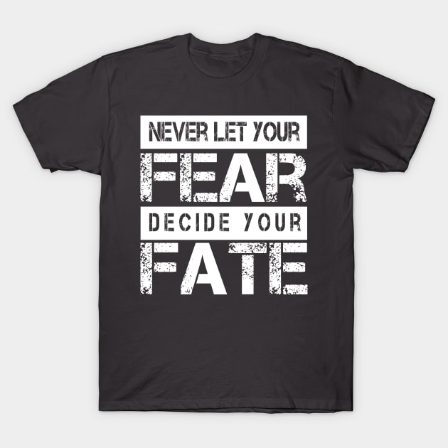 Never Let your Fear Decide your fate T-Shirt by L  B  S  T store